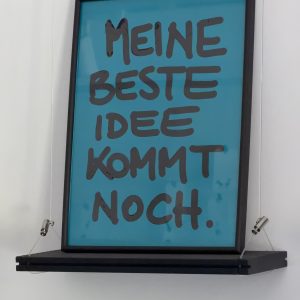 „MEINE BESTE IDEE KOMMT NOCH“ – handgeschriebenes Unikat im Rahmen